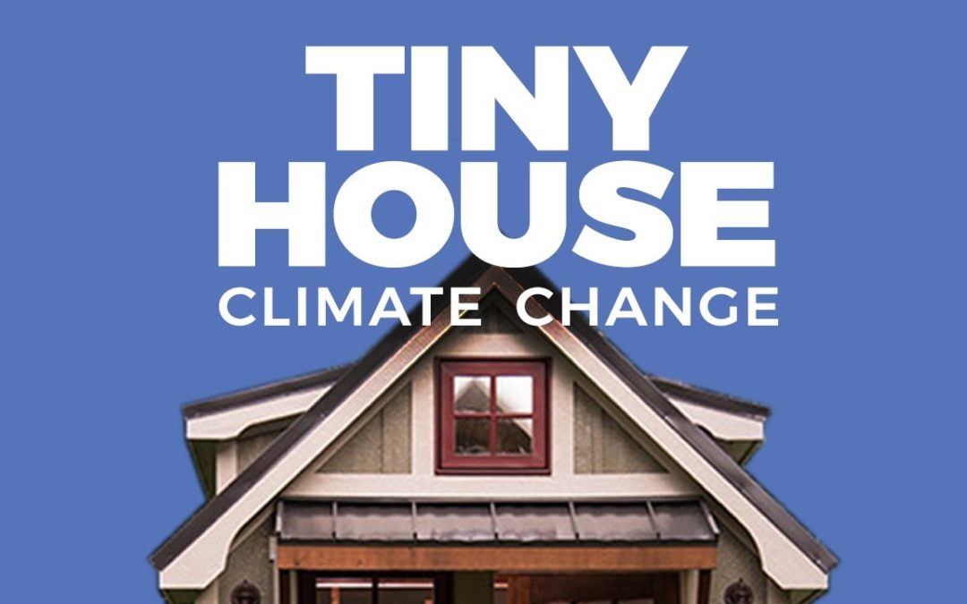 Tiny Houses: How to Slow Climate Change with Four Walls