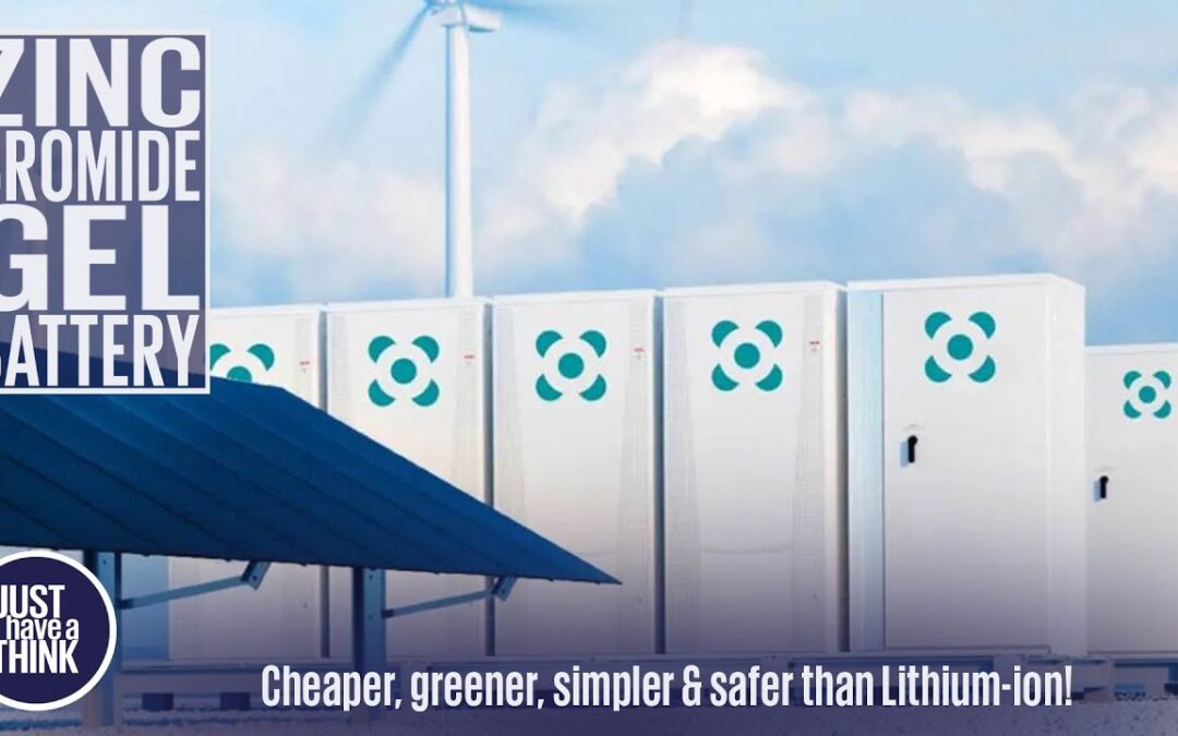 Zinc Bromide GEL batteries. Cheaper, greener, simpler & safer than lithium -ion!